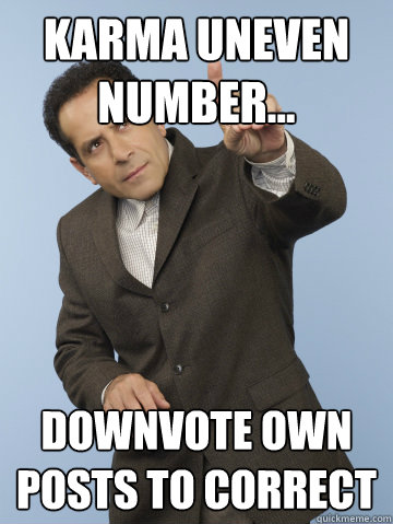 karma uneven number... Downvote own posts to correct  Monk