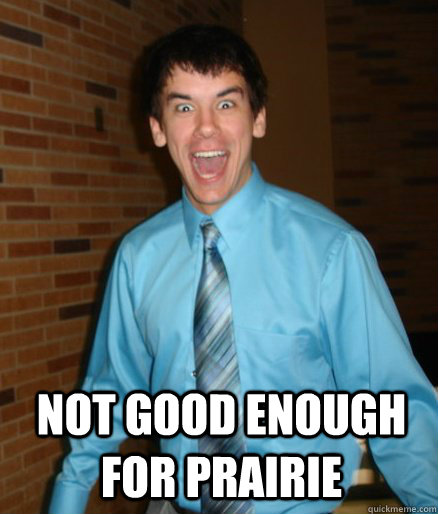 Not good enough for Prairie   Brett Messenger