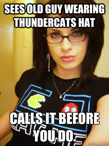 Sees old guy wearing ThunderCats hat  Calls it before you do.  Cool Chick Carol