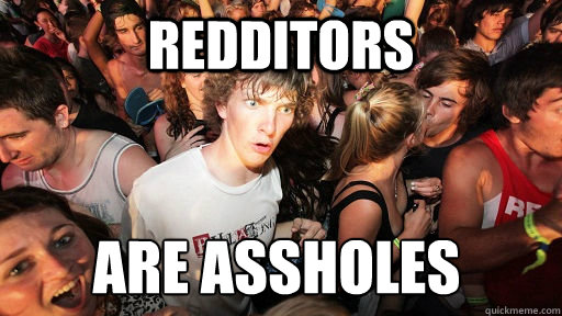 redditors are assholes  Sudden Clarity Clarence