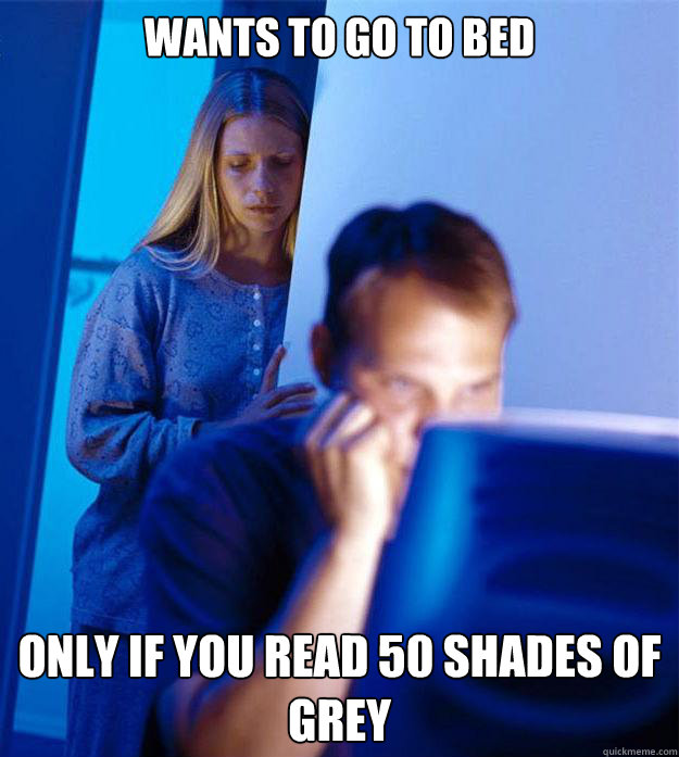 Wants to go to bed Only if you read 50 shades of grey - Wants to go to bed Only if you read 50 shades of grey  Redditors Wife