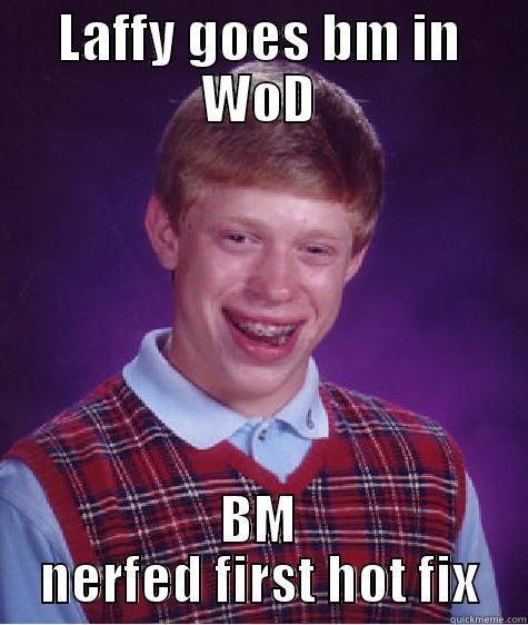 Laffy gone BM - LAFFY GOES BM IN WOD BM NERFED FIRST HOT FIX Bad Luck Brian