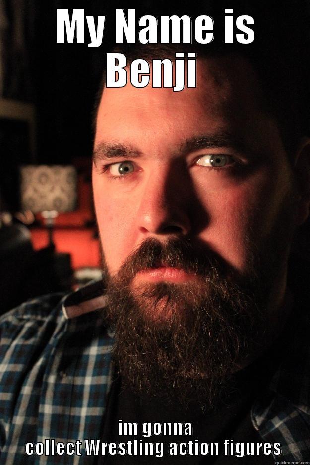  MY NAME IS BENJI  IM GONNA COLLECT WRESTLING ACTION FIGURES Dating Site Murderer