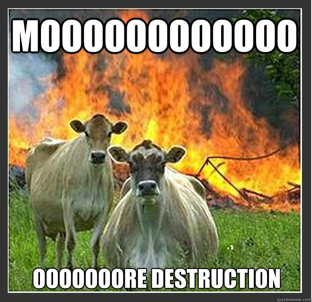 MOOOOOOOOOOOO ooooooore destruction - MOOOOOOOOOOOO ooooooore destruction  Evil cows