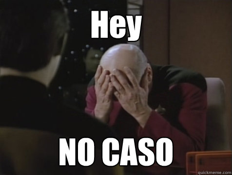 Hey  NO CASO  Picard Double Facepalm