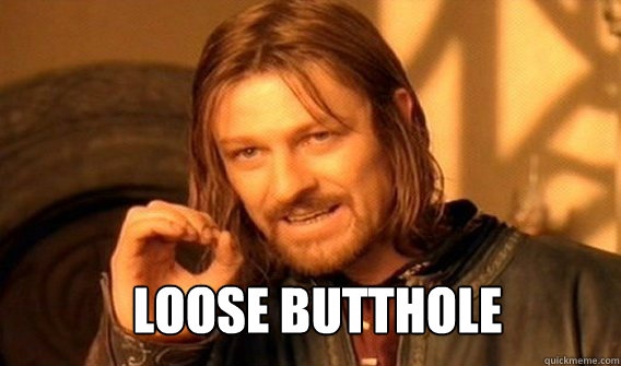  loose butthole  Boromir
