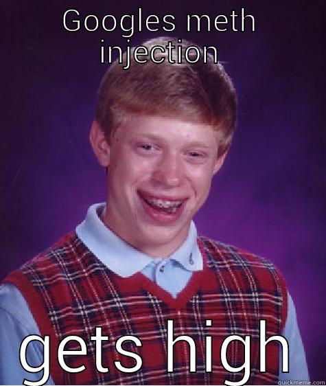 GOOGLES METH INJECTION GETS HIGH Bad Luck Brian