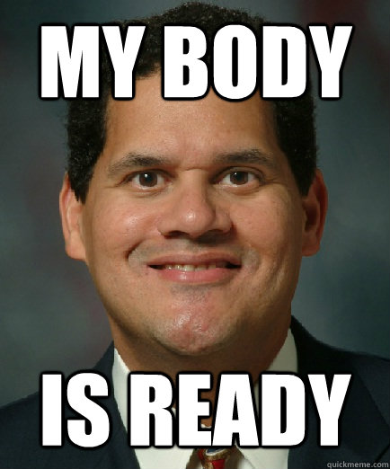 my body is ready - my body is ready  Reggie is ready