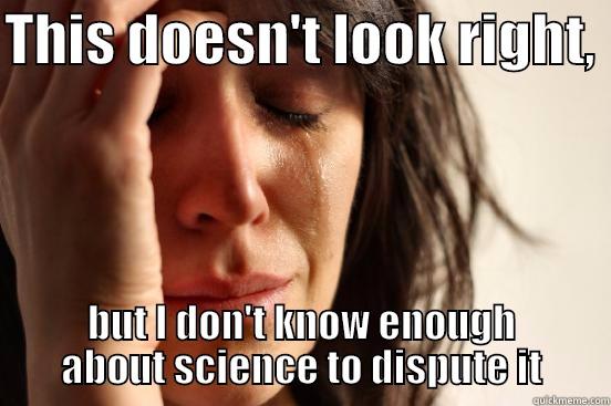 THIS DOESN'T LOOK RIGHT,  BUT I DON'T KNOW ENOUGH ABOUT SCIENCE TO DISPUTE IT First World Problems