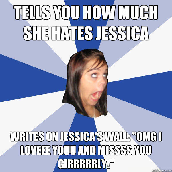 Tells you how much she hates jessica writes on jessica's wall: 