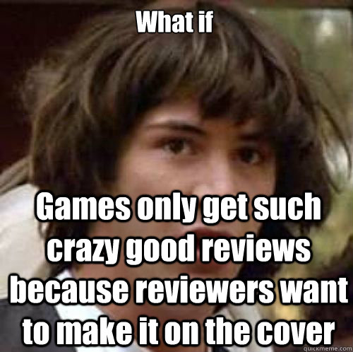 What if Games only get such crazy good reviews because reviewers want to make it on the cover  What if DBZ