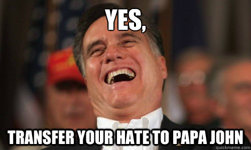 Yes, transfer your hate to Papa John - Yes, transfer your hate to Papa John  Romney Relates