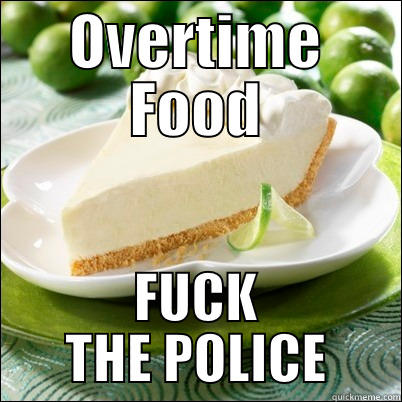 OVERTIME FOOD FUCK THE POLICE Misc