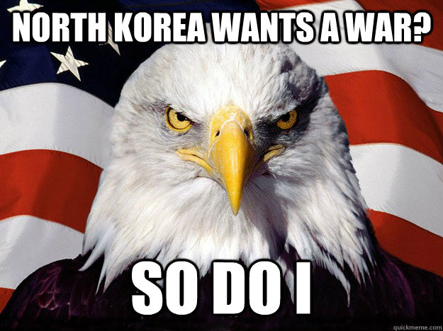 north korea wants a war? so do i  Evil American Eagle