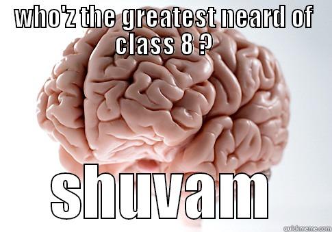 WHO'Z THE GREATEST NEARD OF CLASS 8 ? SHUVAM Scumbag Brain