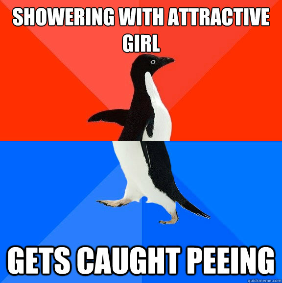 Showering with attractive girl gets caught peeing  Socially Awesome Awkward Penguin