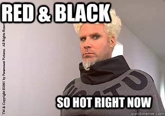 Red & Black So hot right now  Mugatu