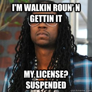 I'M WALKIN ROUN' N GETTIN IT MY LICENSE? SUSPENDED  2 Chainz TRUUU