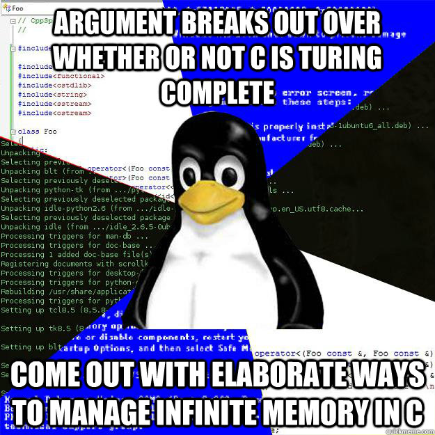 Argument Breaks out over whether or not C is Turing Complete Come out with elaborate ways to manage infinite memory in c  Computer Science Penguin