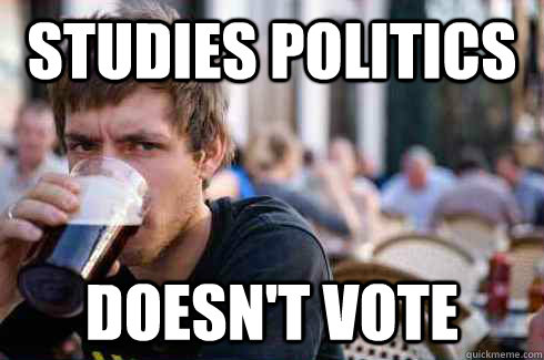 Studies Politics Doesn't vote  Lazy Senior