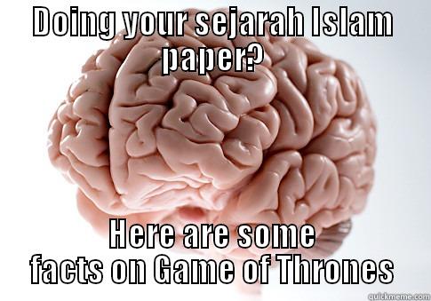 DOING YOUR SEJARAH ISLAM PAPER? HERE ARE SOME FACTS ON GAME OF THRONES Scumbag Brain