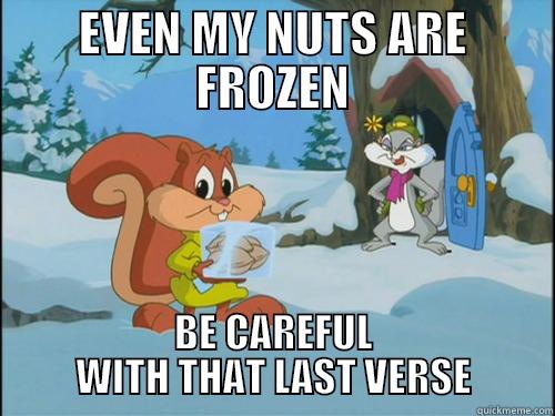 Frozen Nuts Skippy - EVEN MY NUTS ARE FROZEN BE CAREFUL WITH THAT LAST VERSE Misc