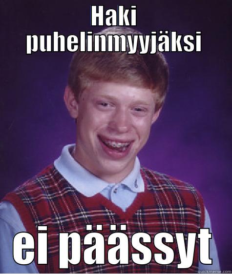 HAKI PUHELINMYYJÄKSI EI PÄÄSSYT Bad Luck Brian