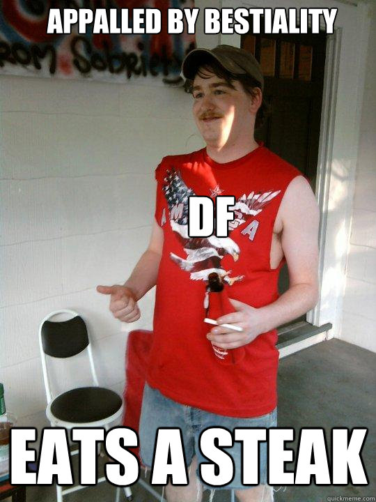 Appalled by bestiality Eats a steak DF - Appalled by bestiality Eats a steak DF  Redneck Randal