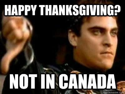 Happy thanksgiving? Not in Canada  Downvoting Roman