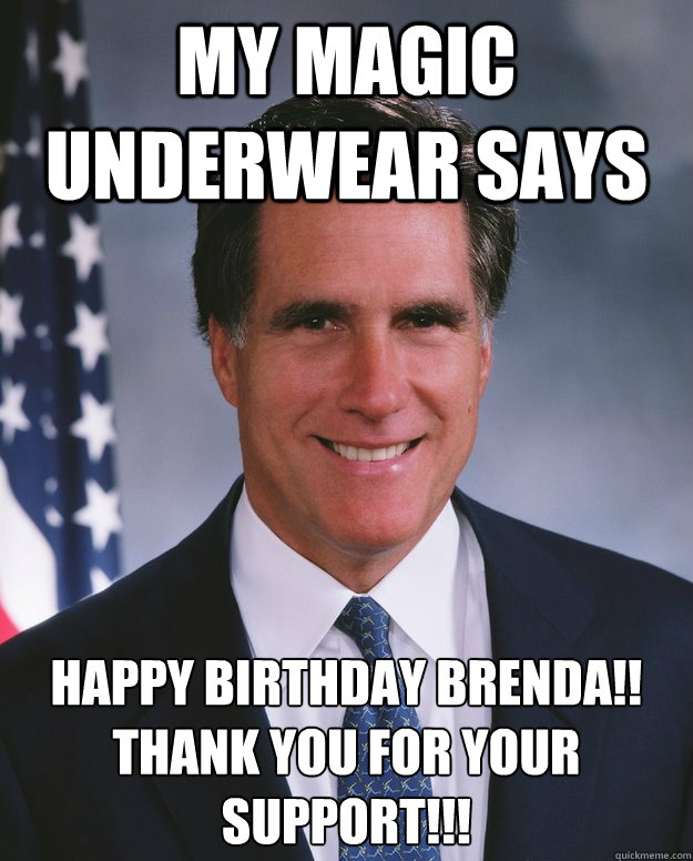 My magic underwear says HAPPY BIRTHDAY BRENDA!!
THANK YOU FOR YOUR SUPPORT!!!
 - My magic underwear says HAPPY BIRTHDAY BRENDA!!
THANK YOU FOR YOUR SUPPORT!!!
  Misc