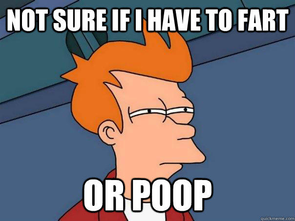 not sure if i have to fart or poop - not sure if i have to fart or poop  Futurama Fry