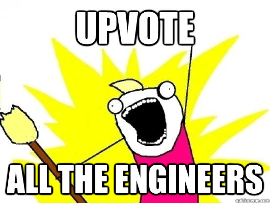 UPVOTE ALL THE ENGINEERS  