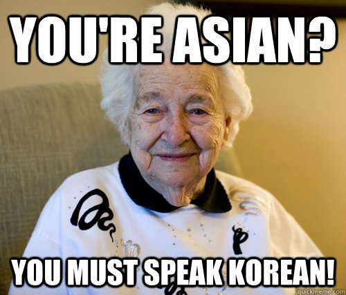 You're asian? You must speak korean!  Adorably Racist Grandma