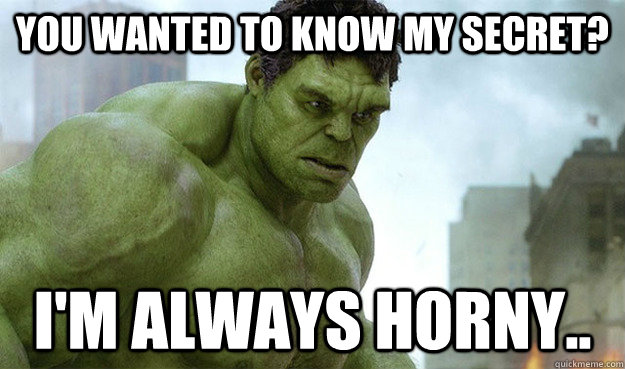 I'm always horny.. 