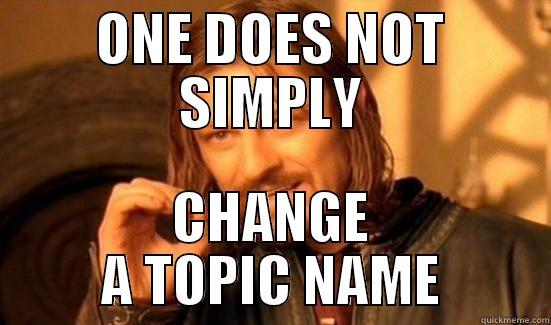 ONE DOES NOT SIMPLY CHANGE A TOPIC NAME Boromir