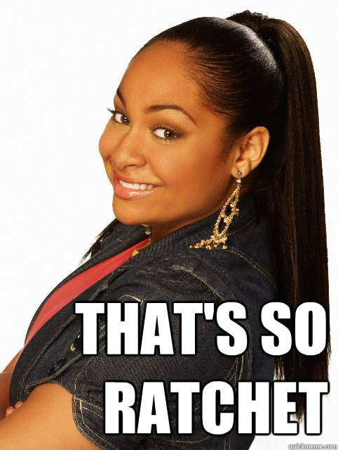 that's so ratchet - that's so ratchet  thats so ratchet
