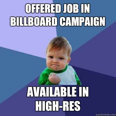 Offered job in billboard campaign Available in high-res  Success Kid