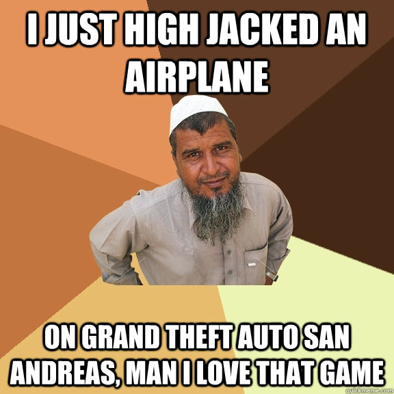 I just high jacked an airplane on Grand Theft Auto san andreas, man I love that game - I just high jacked an airplane on Grand Theft Auto san andreas, man I love that game  Ordinary Muslim Man