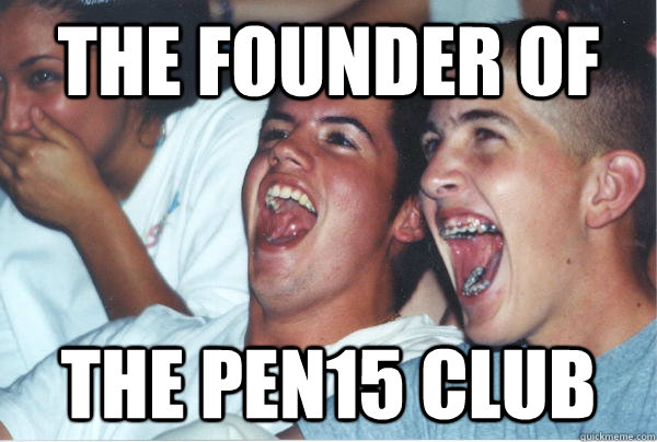 The founder of  the pen15 club  Immature High Schoolers