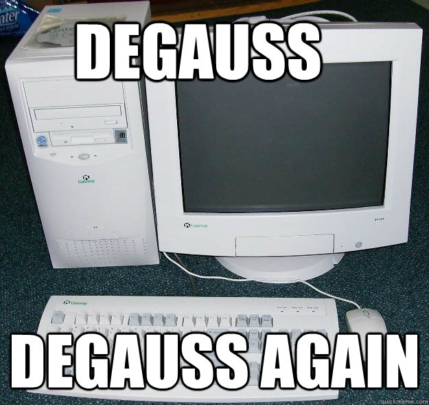 Degauss Degauss Again - Degauss Degauss Again  First Gaming Computer