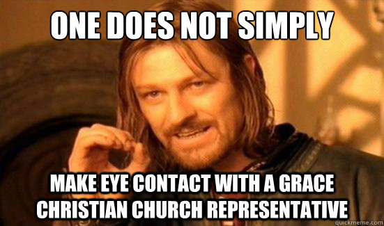 One Does Not Simply Make eye contact with a Grace Christian Church Representative  Boromir