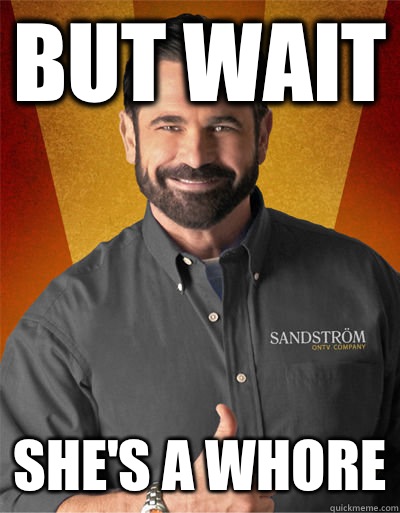 but wait She's a whore - but wait She's a whore  Billy Mays