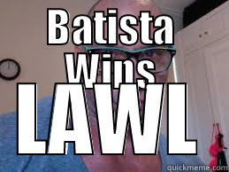 BATISTA WINS LAWL Misc