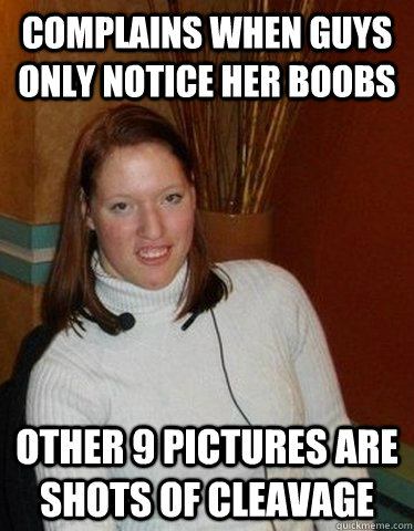 complains when guys only notice her boobs other 9 pictures are shots of cleavage  Average Girl on OKCupid