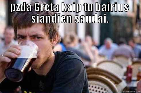 PZDA GRETA KAIP TU BAIRIUS SIANDIEN SAUDAI.  Lazy College Senior
