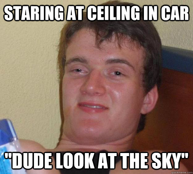 Staring at ceiling in car 