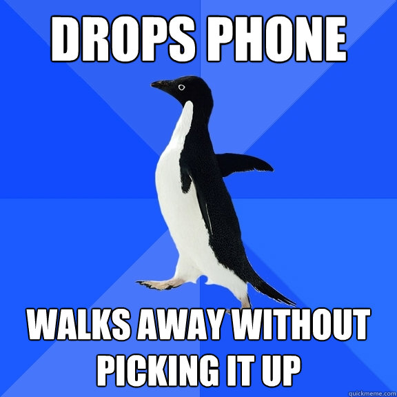 Drops phone walks away without picking it up  Socially Awkward Penguin