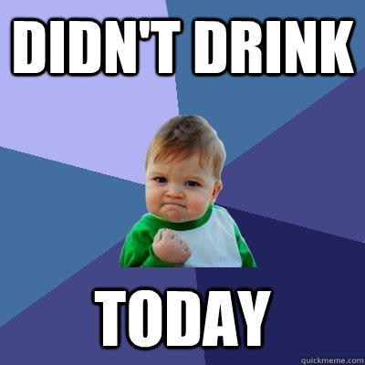 Didn't drink today  Success Kid