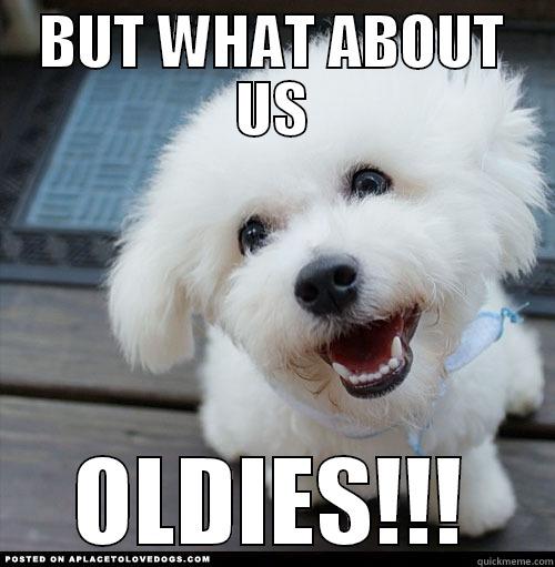 BUT WHAT ABOUT US OLDIES!!! Misc