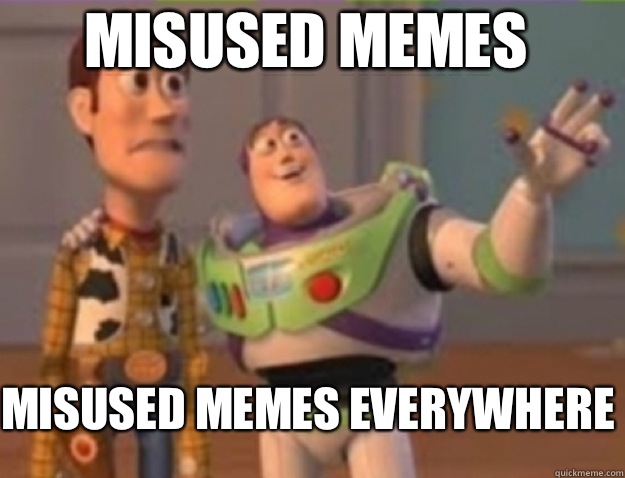 Misused Memes  Misused Memes Everywhere - Misused Memes  Misused Memes Everywhere  Misc